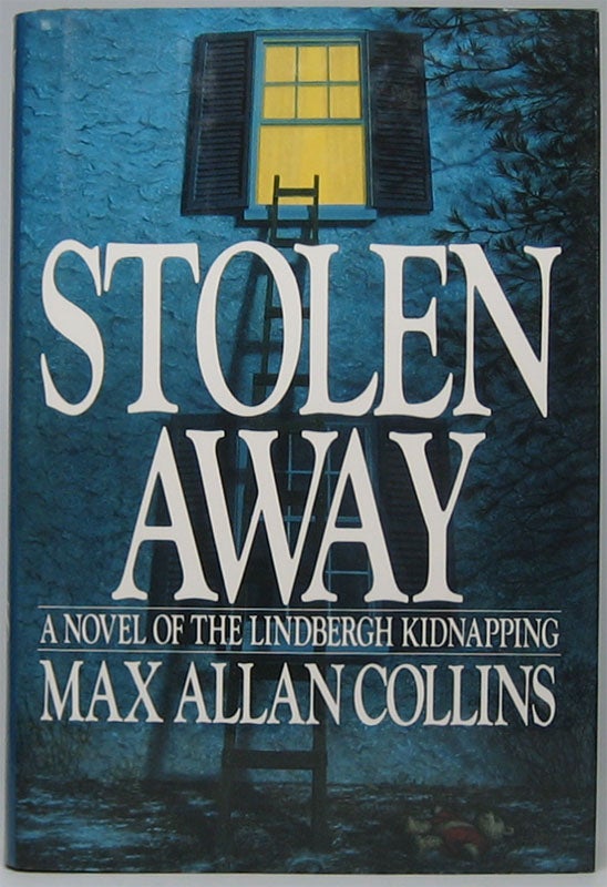 Item #44410 Stolen Away: A Novel of the Lindbergh Kidnapping. Max Allan COLLINS.