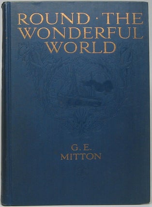 Item #44514 Round the Wonderful World. G. E. MITTON