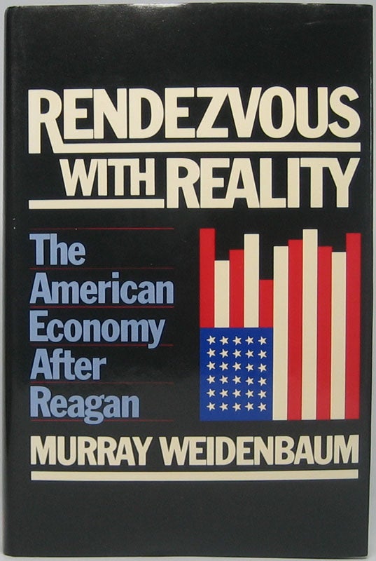 Item #44553 Rendezvous with Reality: The American Economy After Reagan. Murray WEIDENBAUM.