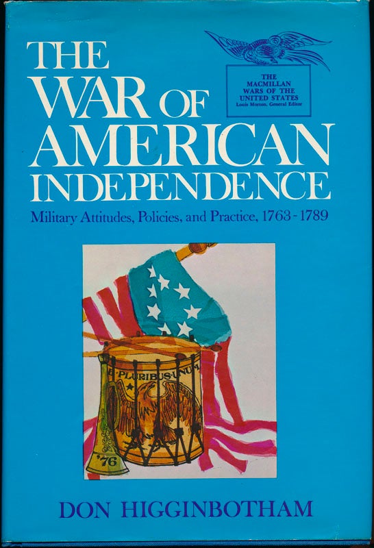 Item #44557 The War of American Independence: Military Attitudes, Policies, and Practice, 1763-1789. Don HIGGINBOTHAM.