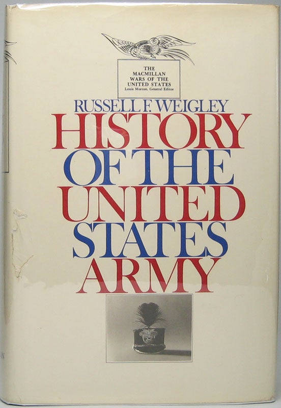 Item #44561 History of the United States Army. Russell F. WEIGLEY.