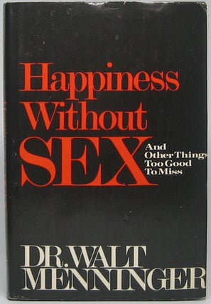 Item #44583 Happiness Without Sex: And Other Things Too Good to Miss. Walt MENNINGER