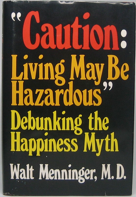 Item #44591 "Caution: Living May Be Hazardous": Debunking the Happiness Myth. Walt MENNINGER.