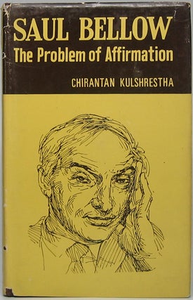Item #44620 Saul Bellow: The Problem of Affirmation. Chirantan KULSHRESTHA