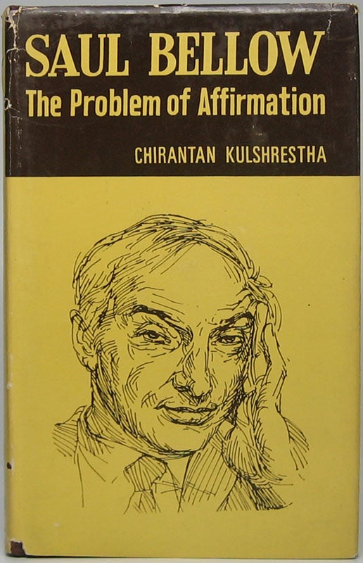 Item #44620 Saul Bellow: The Problem of Affirmation. Chirantan KULSHRESTHA.