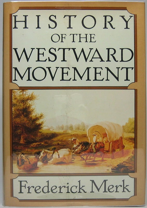 Item #44638 History of the Westward Movement. Frederick MERK.