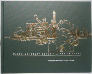Item #44676 A Man of Ideas: The biography of Dr. Waldo Lonsbury Semon -- Inventor of Plasticized...