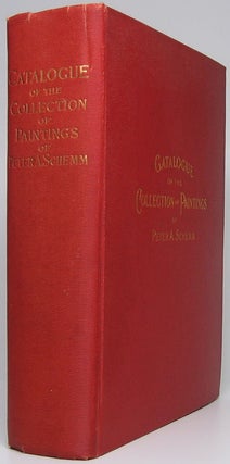 Item #44706 Catalogue of the Private Collection of Paintings Belonging to Peter A. Schemm...