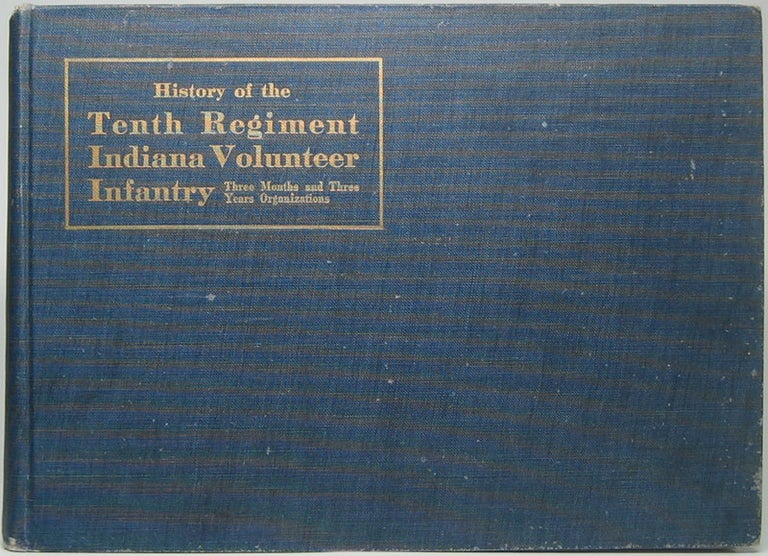 Item #44713 History of the Tenth Regiment Indiana Volunteer Infantry: Three Months and Three Years Organizations. James Birney SHAW.