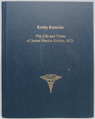 Item #44749 "Kirtley Kronicles": The Life and Times of James Marion Kirtley, M.D. James Marion...