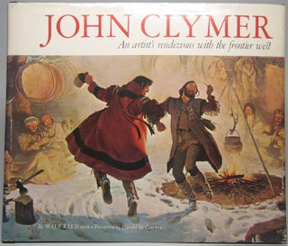 Item #44776 John Clymer: An artist's rendezvous with the frontier west. Walt REED