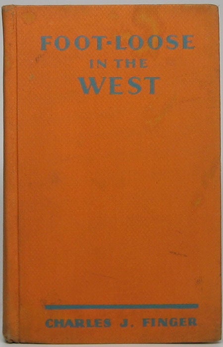 Item #44814 Foot-Loose in the West: Being the Account of a Journey to Colorado and California and Other Western States. Charles J. FINGER.