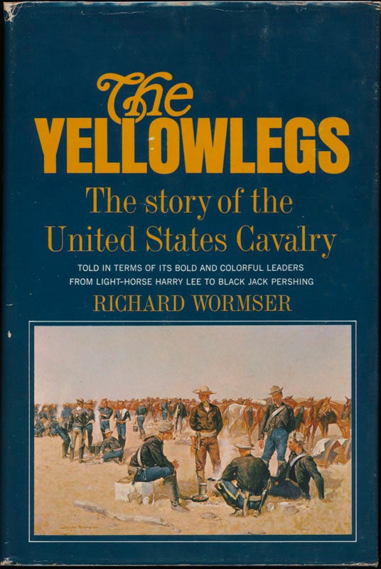 Item #44822 The Yellowlegs: The Story of the United States Cavalry. Richard WORMSER.