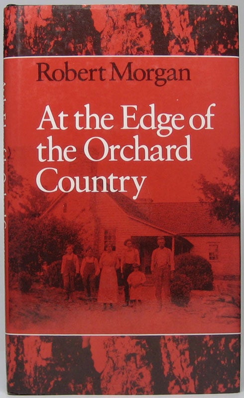 Item #44920 At the Edge of the Orchard Country. Robert MORGAN.