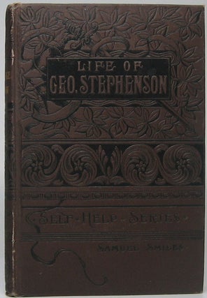 Item #44966 The Life of George Stephenson, Railway Engineer. Samuel SMILES
