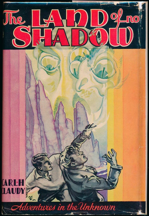 Item #44975 The Land of No Shadow. Carl H. CLAUDY.