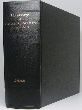 Item #45039 History of Cook County Illinois, from the Earliest Period to the Present Time. A. T...