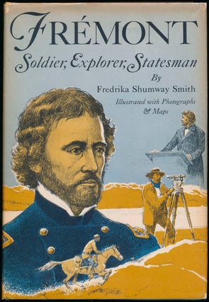 Item #45041 Fremont: Soldier, Explorer, Statesman. Fredrika Shumway SMITH