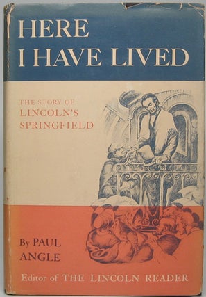 Item #45145 "Here I Have Lived": A History of Lincoln's Springfield, 1821-1865. Paul M. ANGLE