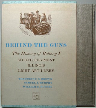 Behind the Guns: The History of Battery I, 2nd Regiment, Illinois Light Artillery.