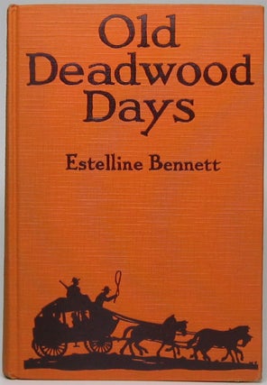 Item #45299 Old Deadwood Days. Estelline BENNETT