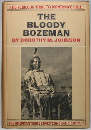 Item #45309 The Bloody Bozeman: The Perilous Trail to Montana's Gold. Dorothy M. JOHNSON