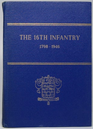 Item #45338 The 16th Infantry 1798-1946. John W. BAUMGARTNER, William, FRACCIO, Al, DE POTO,...