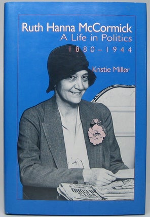 Item #45384 Ruth Hanna McCormick: A Life in Politics 1880-1944. Kristie MILLER