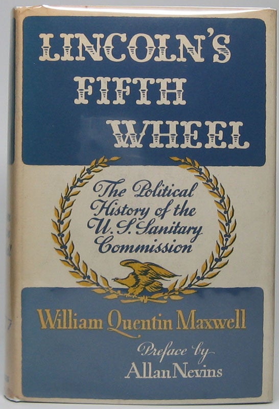Item #45430 Lincoln's Fifth Wheel: The Political History of the United States Sanitary Commission. William Quentin MAXWELL.