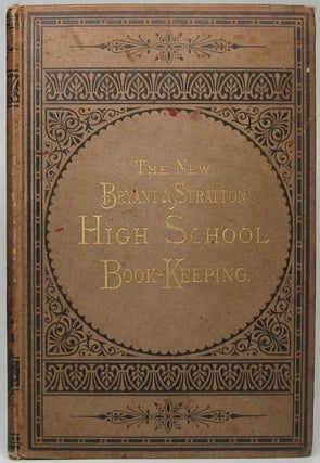 Item #45477 The New Bryant & Stratton High-School Book-Keeping: Adapted to Use in Business...