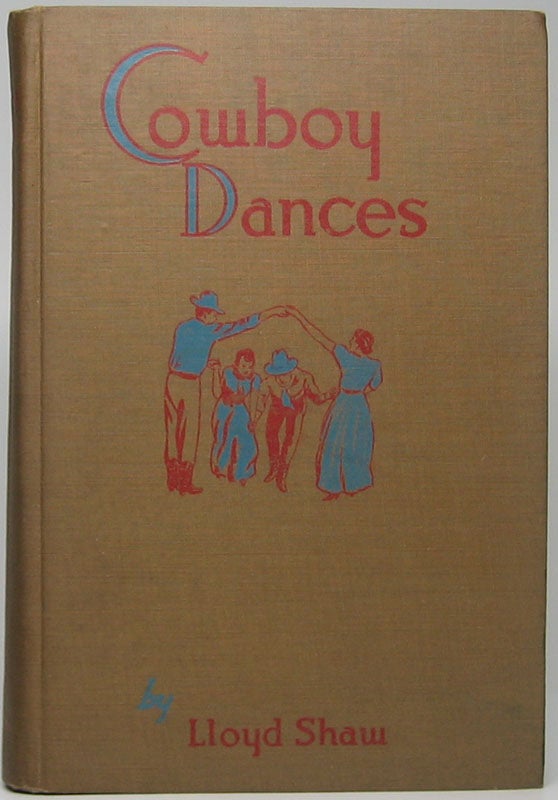 Item #45514 Cowboy Dances: A Collection of Western Square Dances. Lloyd SHAW.