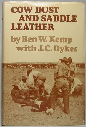Item #45518 Cow Dust and Saddle Leather. Ben W. KEMP, Jeff C. DYKES