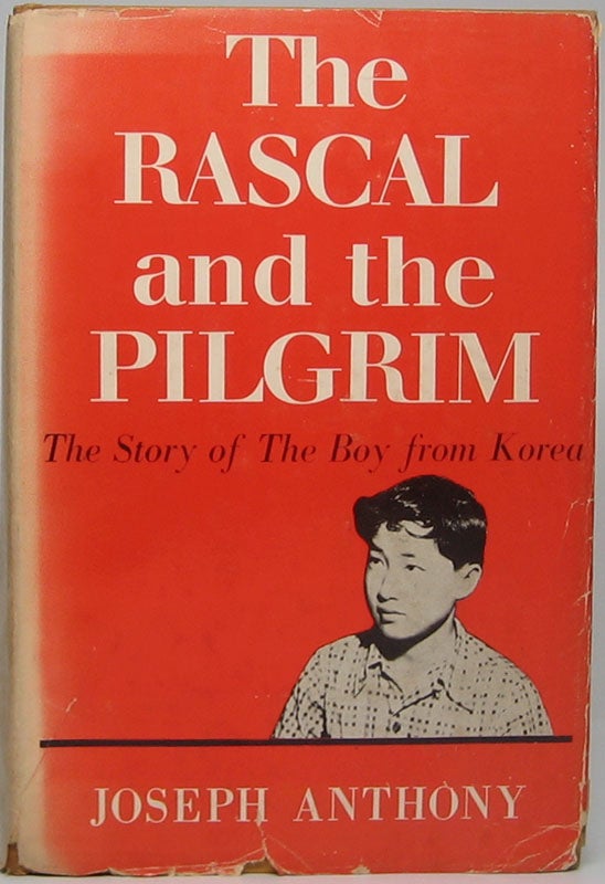 Item #45552 The Rascal and the Pilgrim: The Story of the Boy from Korea. Joseph ANTHONY.