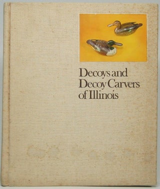 Item #45557 Decoys and Decoy Carvers of Illinois. Paul W. PARMALEE, Forrest D. LOOMIS