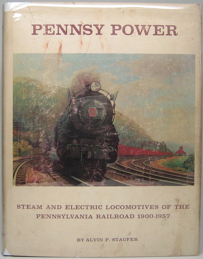 Item #45596 Pennsy Power: Steam and Electric Locomotives of the Pennsylvania Railroad 1900-1957. Alvin F. STAUFER.
