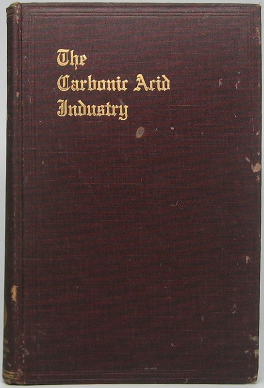 Item #45612 The Carbonic Acid Industry: A Comprehensive Review of the Manufacture and Uses of CO2. J. C. GOOSMANN.