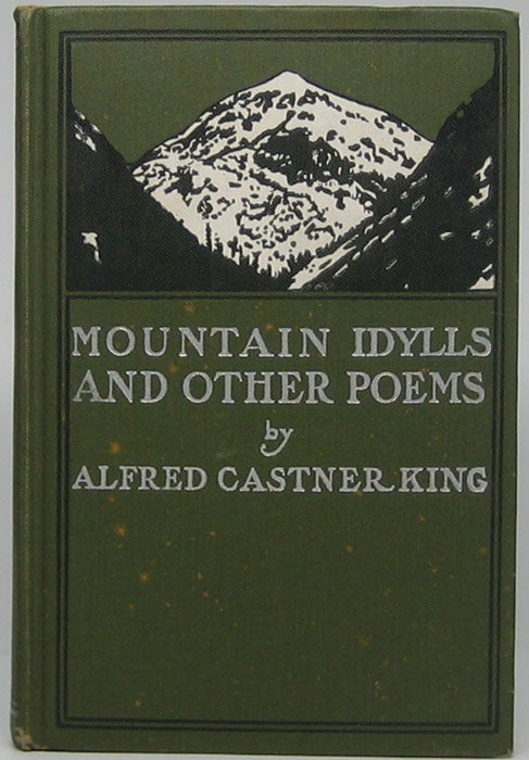 Item #45613 Mountain Idylls and Other Poems. Alfred Castner KING.