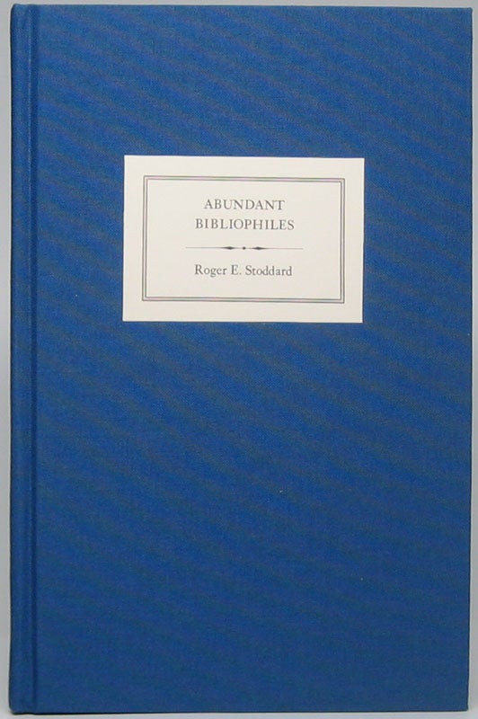Item #45616 Abundant Bibliophiles: Hubbard Winslow Bryant on the Private Libraries of Portland 1863-1864. Roger E. STODDARD.