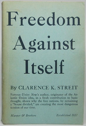 Item #45627 Freedom Against Itself. Clarence K. STREIT
