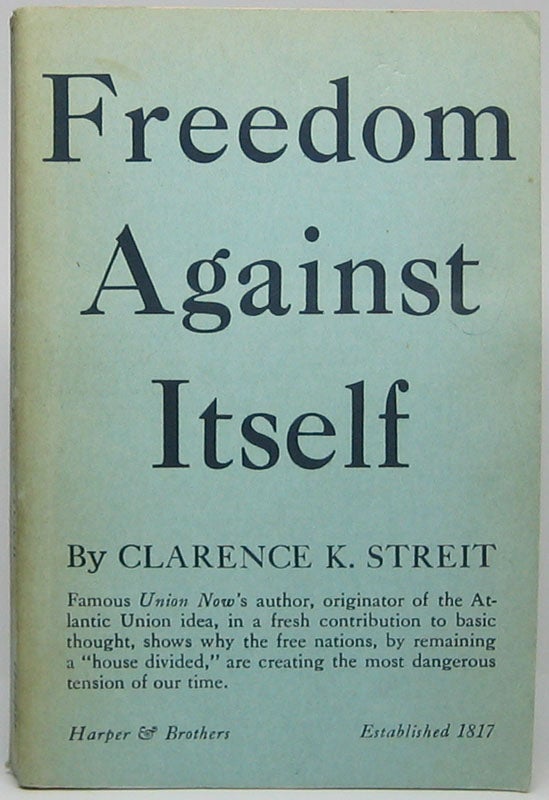 Item #45627 Freedom Against Itself. Clarence K. STREIT.