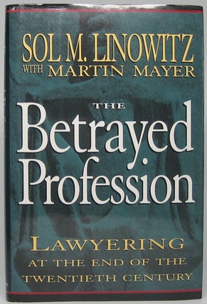 Item #45640 The Betrayed Profession: Lawyering at the End of the Twentieth Century. Sol M. LINOWITZ