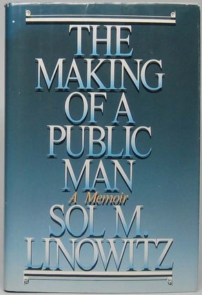 Item #45669 The Making of a Public Man: a Memoir. Sol M. LINOWITZ