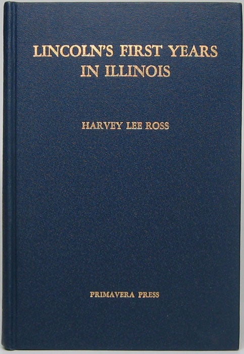ROSS, Harvey Lee - Lincoln's First Years in Illinois: A Reprint of 