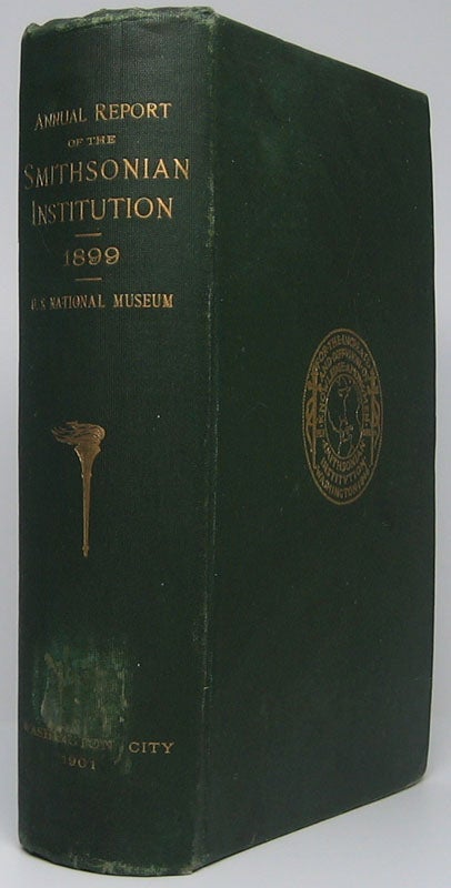 Item #45759 Annual Report of the Board of Regents of the Smithsonian Institution, Showing the Operations, Expenditures, and Condition of the Institution for the Year Ending June 30, 1899. SMITHSONIAN INSTITUTION.