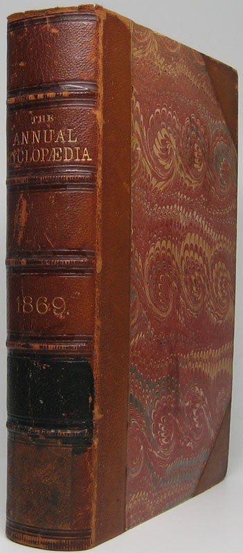  - The American Annual Cyclopaedia and Register of Important Events of the Year 1869. Embracing Political, CIVIL, Military, and Social Affairs; Public Documents; Biography, Statistics, Commerce, Finance, Literature, Science, Agriculture and Mechanical Industry