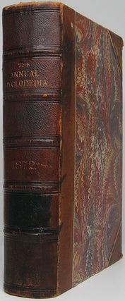 Item #45771 The American Annual Cyclopaedia and Register of Important Events of the Year 1872....