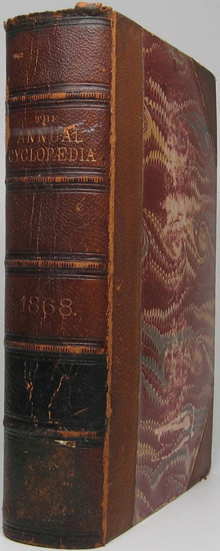 Item #45772 The American Annual Cyclopaedia and Register of Important Events of the Year 1868. Embracing Political, Civil, Military, and Social Affairs; Public Documents; Biography, Statistics, Commerce, Finance, Literature, Science, Agriculture and Mechanical Industry.