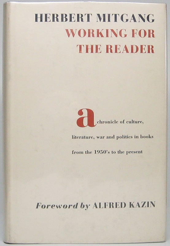 Item #45783 Working for the Reader: A Chronicle of Culture, Literature, War and Politics in Books from the 1950's to the Present. Herbert MITGANG.