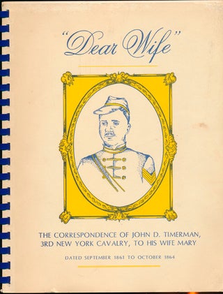 Item #45934 "Dear Wife": The Correspondence of John D. Timerman, 3rd New York Cavalry, to His...