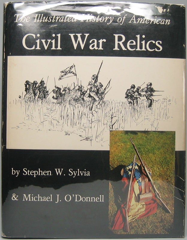 Item #45951 The Illustrated History of American Civil War Relics. Stephen W. SYLVIA, Michael J. O'DONNELL.